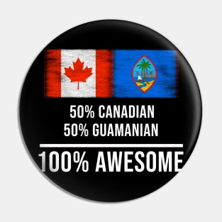 50% Canadian 50% Guamanian 100% Awesome - Gift for Guamanian Heritage From Guam Pin