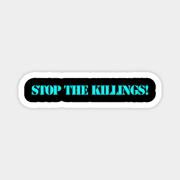 STOP THE KILLINGS! Magnet by BABA KING EVENTS MANAGEMENT