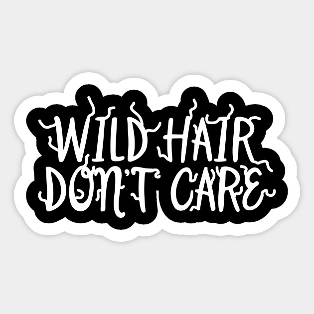Wild Hair Don T Care Wild Hair Sticker Teepublic Uk