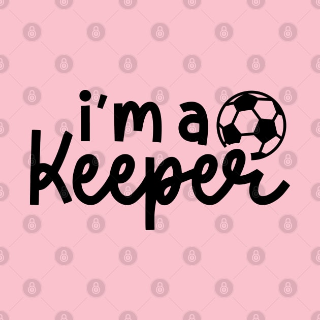 I’m A Keeper Soccer Boys Girls Cute Funny by GlimmerDesigns