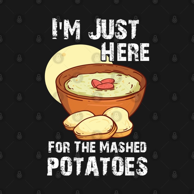 Funny I'm Just Here For The Mashed POTATOES by chidadesign