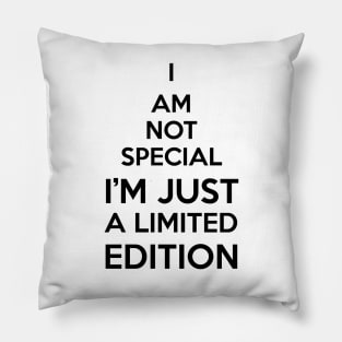 i am not special i'm just a limited edition Pillow