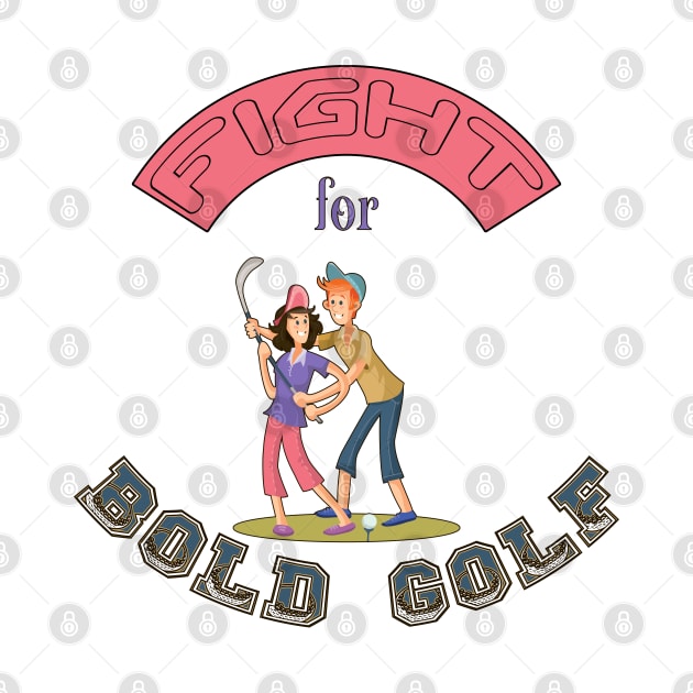 Funny golf shirts-Fight for Bold Golf by KrasiStaleva