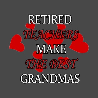 Retired Teachers Make The best Grandmas T-Shirt