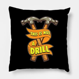 This Is Not A Drill Funny Hammer Pillow