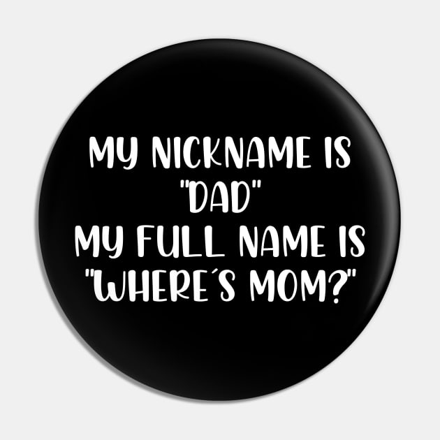 My nickname is dad my full name is where is mom Pin by StraightDesigns