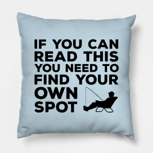 If you can read this you need to find your own spot funny fishing Pillow