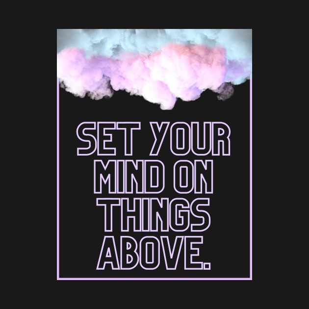 Set Your Mind On Things Above. by Mags' Merch
