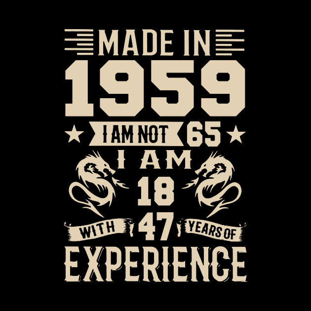 Made In 1959 I Am Not 65 I Am 18 With 47 Years Of Experience by Happy Solstice