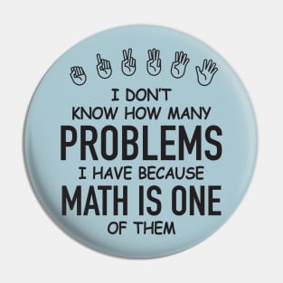 I Don't Know How Many Problems I Have... Pin