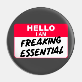 Hello I Am Freaking Essential Pin