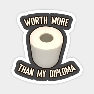 Toilet Paper worth more than my diploma Magnet