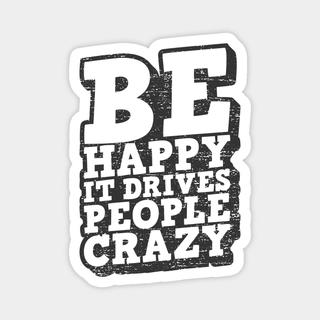 Be Happy It Drives People Crazy Quote Magnet by edwardechoblue