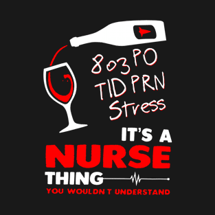 803 PO Tid Prn Stress It's A Nurse T-Shirt