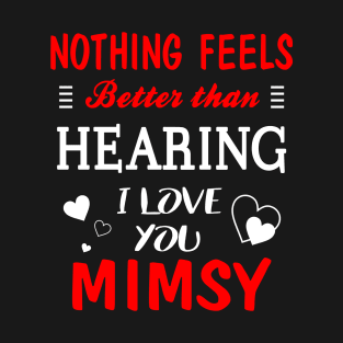 Mimsy Shirt Nothing Feels better Than Hearing I Love You Mimsy T-Shirt