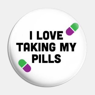 I LOVE TAKING MY PILLS Pin