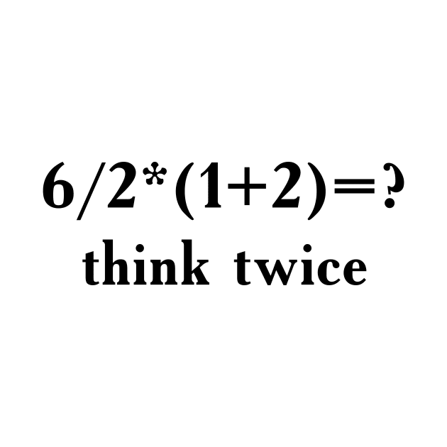 Think Twice - Funny Slogan With Math Task by EugeneFeato