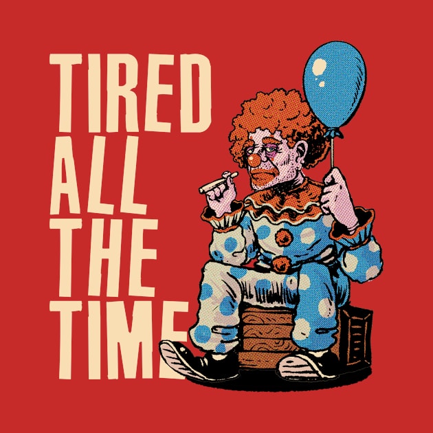 Tired All The Time by Ninepardon105 Merch