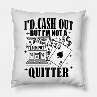 I'd Cash Out But I'm Not A Quitter Slot Machine Roulette Pillow