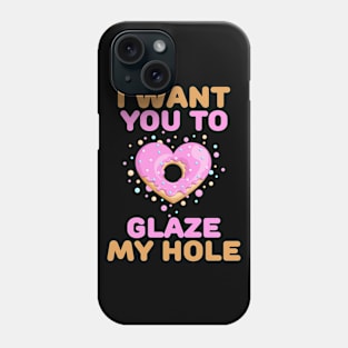 I want you to glaze my hole naughty valentines day gift Phone Case