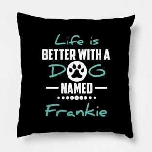 Life Is Better With A Dog Named Frankie Pillow