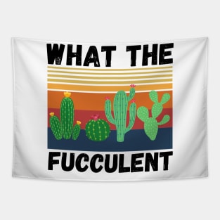 What The Fucculent Funny Plant Lover Cute Cactus Tapestry