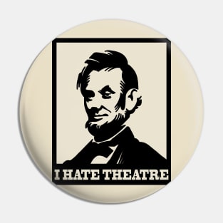 The Lincoln - I hate theatre Pin