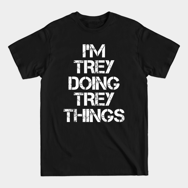 Disover Trey Name T Shirt - Trey Doing Trey Things - Trey - T-Shirt