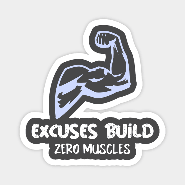 Excuses Build Zero Muscles Magnet by TheArtNerd