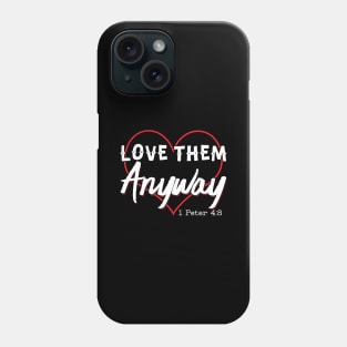 Love Them Anyway' Inspirational Phone Case