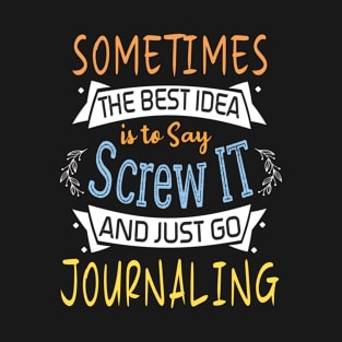 Funny Woman Girl Shirt, journaling lover, The best idea screw is to screw it and just go hicking T-Shirt