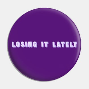 Losing It Lately Pin