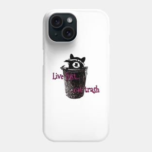 Live Fast Eat Trash Phone Case