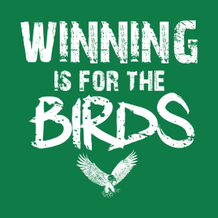 Winning Is For The Birds T-Shirt