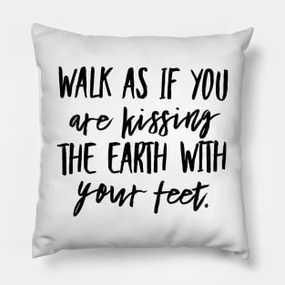 Walk as if you are Kissing the Earth With Your Feet Pillow