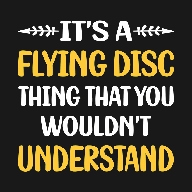 You Would Not Understand Flying Disc by symptomovertake