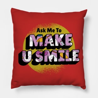 Ask Me To Make You Smile Beautiful Pillow