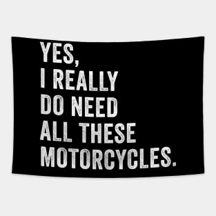 Yes I Really Do Need All These Motorcycles Tapestry