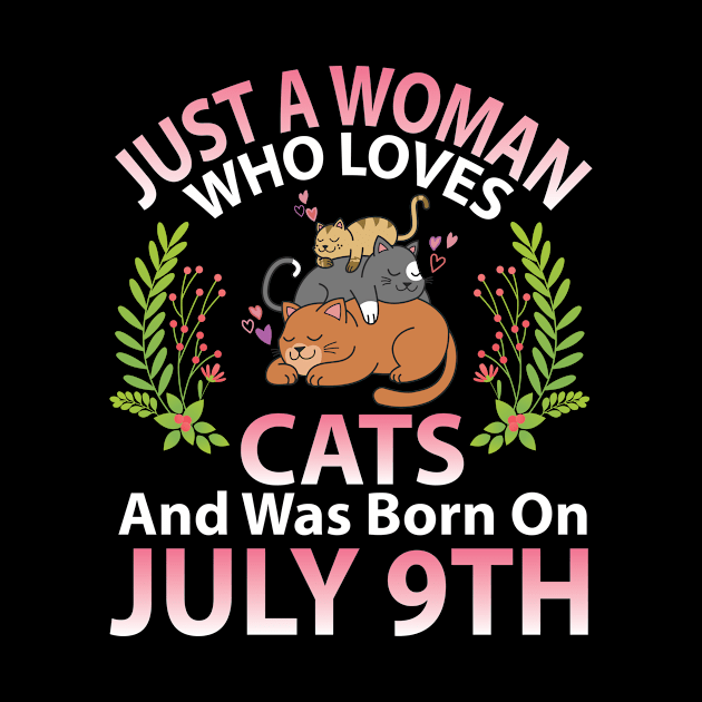 Just A Woman Who Loves Cats And Was Born On July 9th Happy Me Nana Mommy Aunt Sister Wife Daughter by joandraelliot