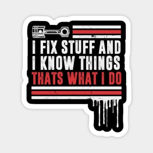 Car Mechanic funny quote - saying. I fix stuff and I know things Magnet