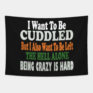 i want to be cuddled but i also want to be left the hell alone being crazy is hard Tapestry