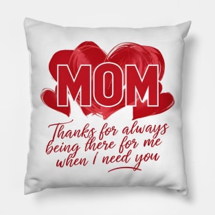 Mom thanks for always being there for me when I need you | Mom lover gifts Pillow