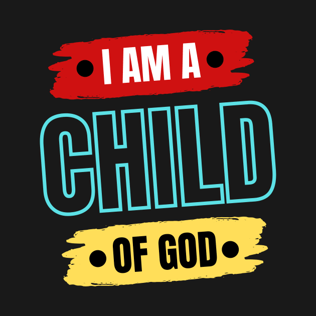 I Am A Child OF God | Christian Saying by All Things Gospel