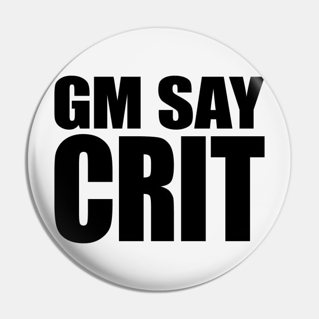 GM SAY CRIT [black] Pin by DCLawrenceUK