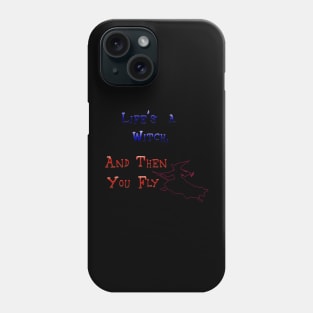 Life's A Witch  Then You Fly Phone Case