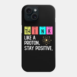 Think Like A Proton Think Positive Phone Case