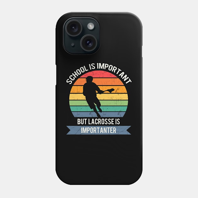 School is important but lacrosse is importanter Phone Case by Town Square Shop