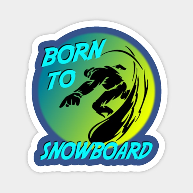 Winter Sports Snowboarder Born To Snowboard Magnet by Hariolf´s Mega Store