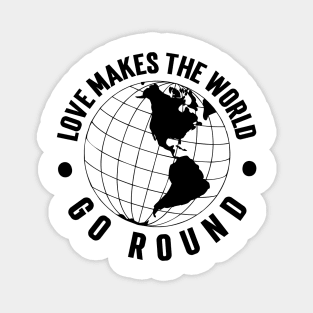 Love Makes the World Go Round v2 Magnet