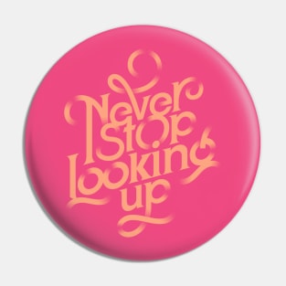 Never stop looking up Pin